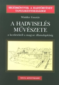 Winkler Gusztv: A hadvisels mvszete a kezdetektl a magyar llamalaptsig