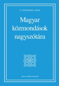 T. Litovkina Anna: Magyar közmondások nagyszótára