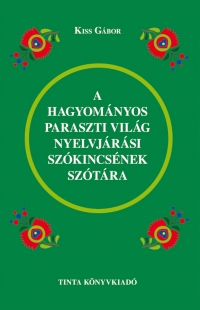 Kiss Gbor: A hagyomnyos paraszti vilg nyelvjrsi szkincsnek sztra