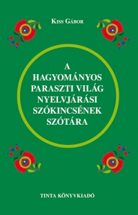 Kiss Gbor: A hagyomnyos paraszti vilg nyelvjrsi szkincsnek sztra