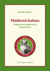 Jakabb Oszkr: Madrnvkalauz. Tudomnyos madrnevek magyarzata