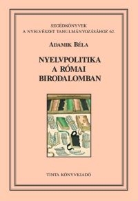 Adamik Bla: Nyelvpolitika a Rmai Birodalomban