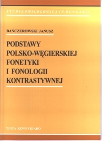 Baczerowski Janusz: Podstawy Polsko-Wgierskiej fonetyki i fonologii kontrastywnej