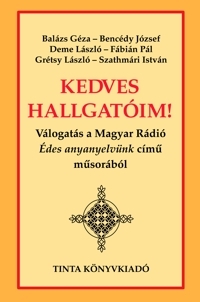 Balzs Gza, Bencdy Jszef, Deme Lszl,<br> Fbin Pl, Grtsy Lszl, Szathmri Istvn: Kedves Hallgatim!